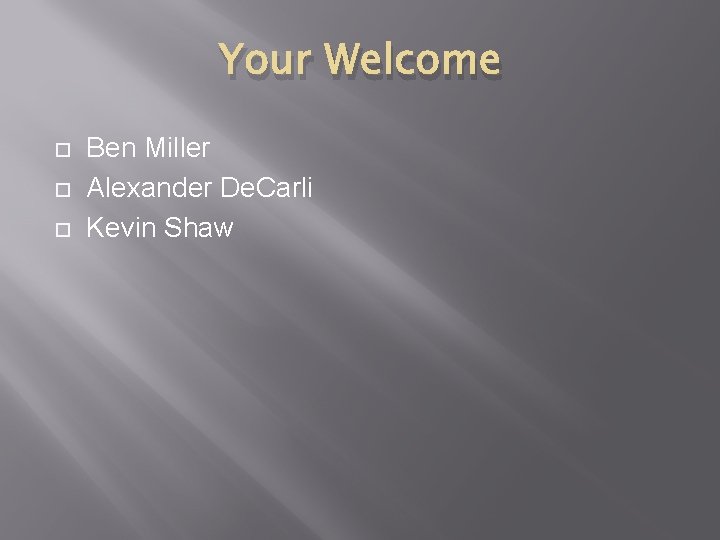 Your Welcome Ben Miller Alexander De. Carli Kevin Shaw 