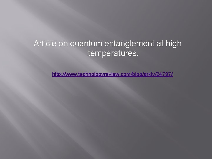 Article on quantum entanglement at high temperatures. http: //www. technologyreview. com/blog/arxiv/24797/ 