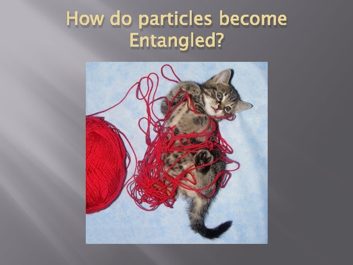 How do particles become Entangled? 