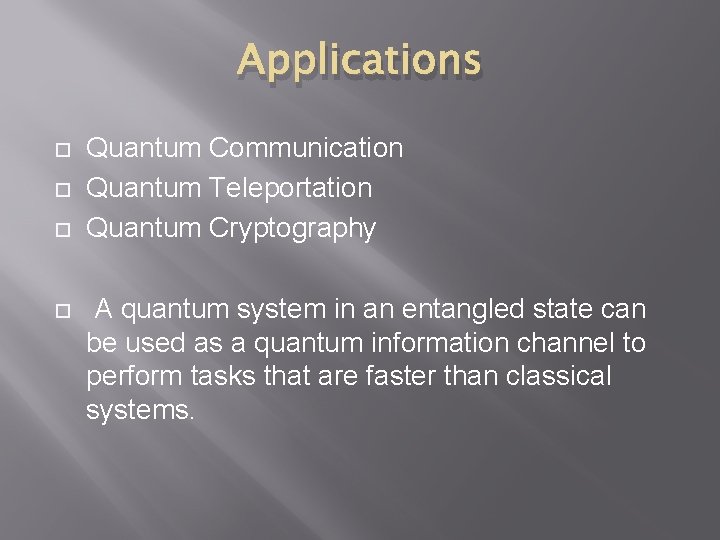 Applications Quantum Communication Quantum Teleportation Quantum Cryptography A quantum system in an entangled state