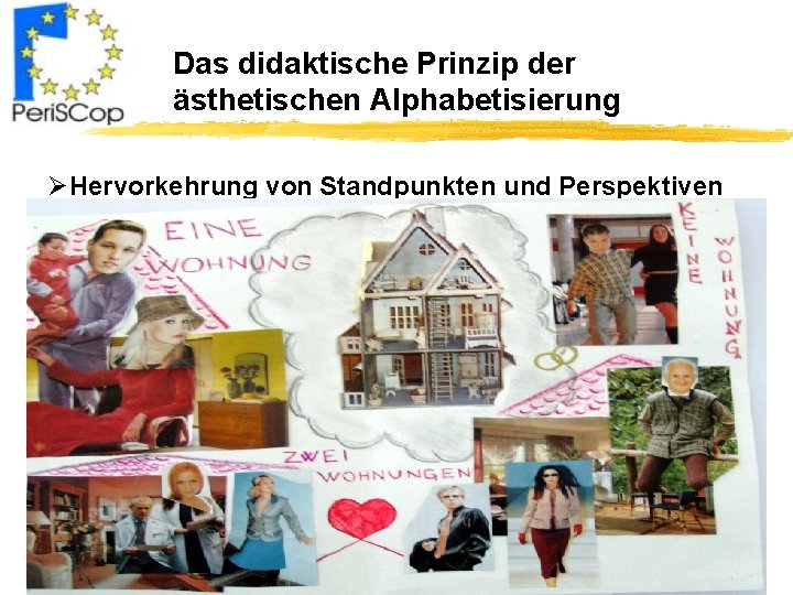 Das didaktische Prinzip der ästhetischen Alphabetisierung ØHervorkehrung von Standpunkten und Perspektiven 