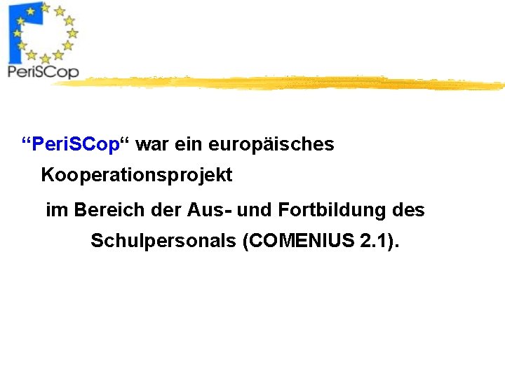 “Peri. SCop“ war ein europäisches Kooperationsprojekt im Bereich der Aus- und Fortbildung des Schulpersonals