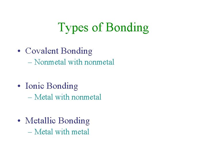 Types of Bonding • Covalent Bonding – Nonmetal with nonmetal • Ionic Bonding –