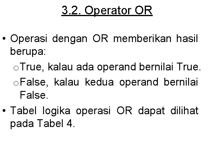 3. 2. Operator OR • Operasi dengan OR memberikan hasil berupa: o. True, kalau