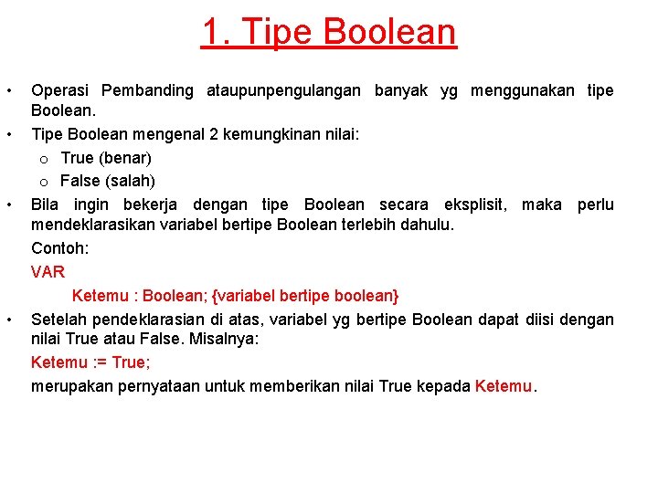 1. Tipe Boolean • • Operasi Pembanding ataupunpengulangan banyak yg menggunakan tipe Boolean. Tipe