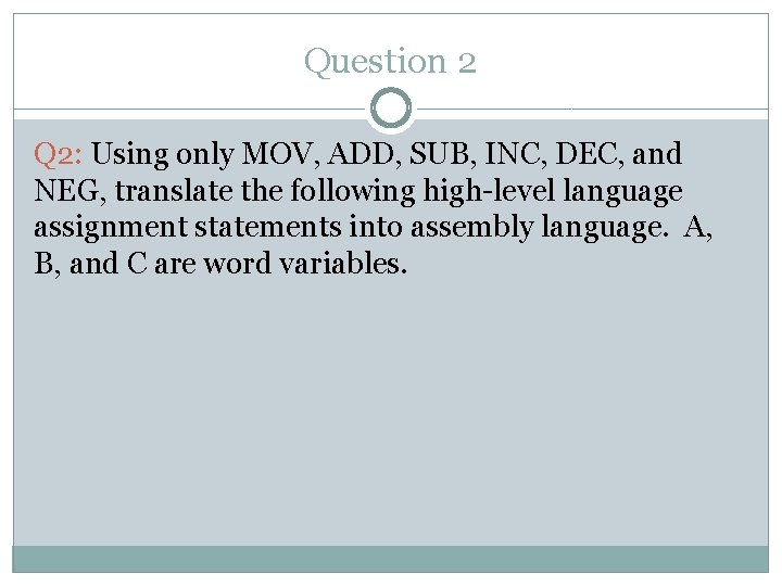 Question 2 Q 2: Using only MOV, ADD, SUB, INC, DEC, and NEG, translate