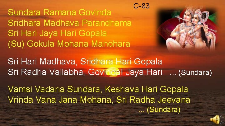 Sundara Ramana Govinda Sridhara Madhava Parandhama Sri Hari Jaya Hari Gopala (Su) Gokula Mohana