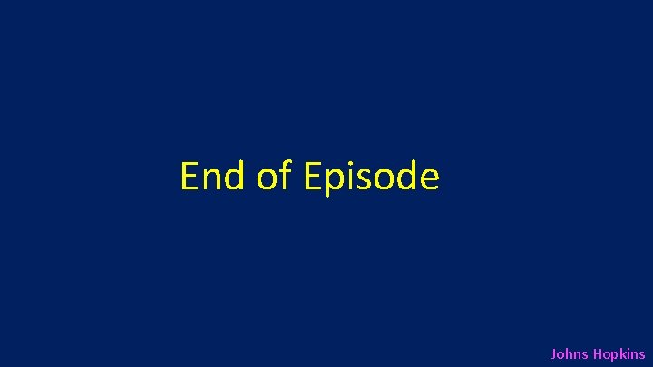 End of Episode Johns Hopkins 