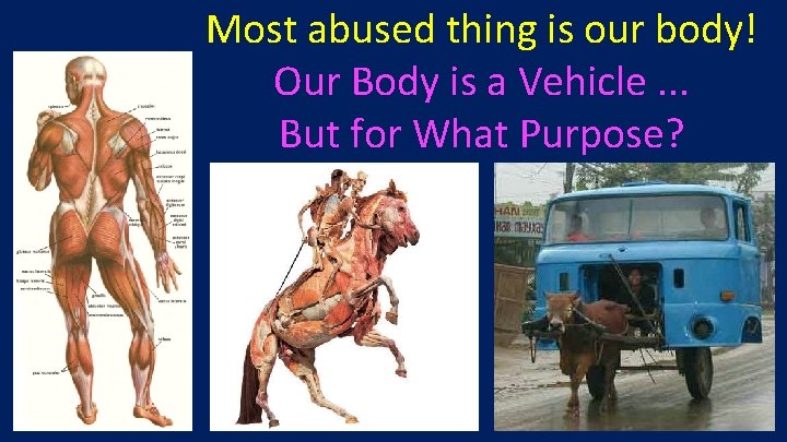 Most abused thing is our body! Our Body is a Vehicle. . . But