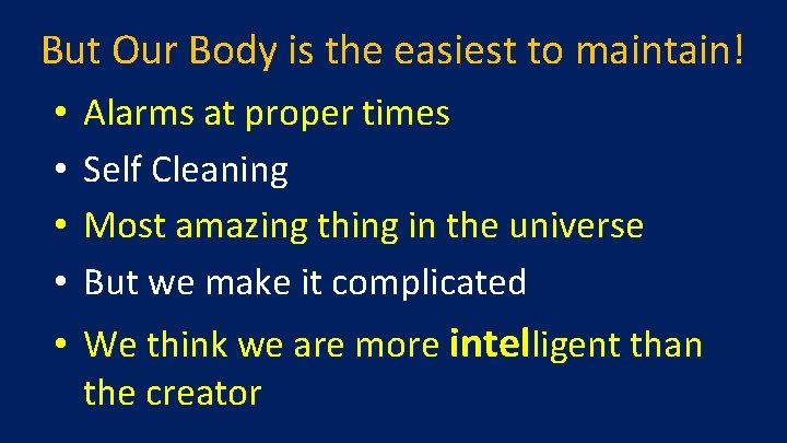 But Our Body is the easiest to maintain! • • Alarms at proper times