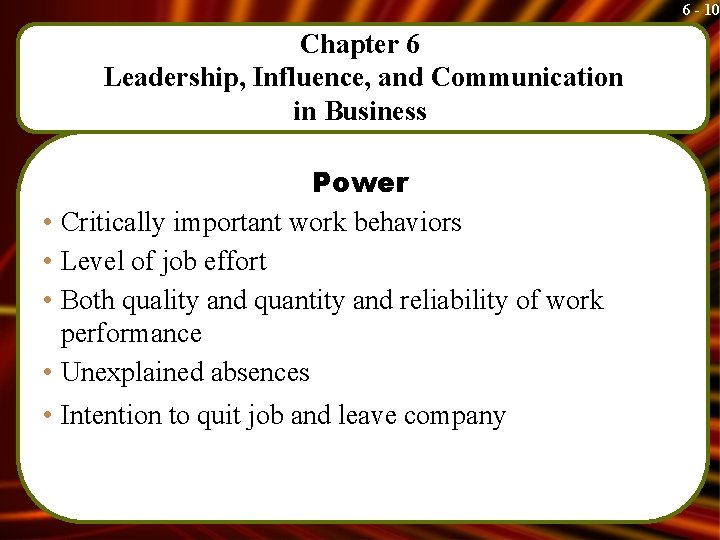 6 - 10 Chapter 6 Leadership, Influence, and Communication in Business Power • Critically