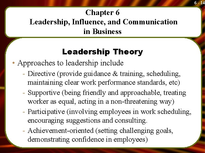 6 - 14 Chapter 6 Leadership, Influence, and Communication in Business Leadership Theory •