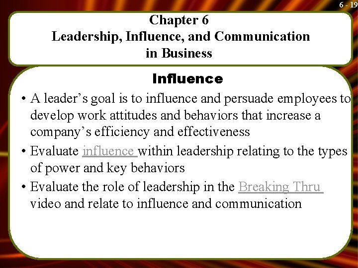 6 - 19 Chapter 6 Leadership, Influence, and Communication in Business Influence • A