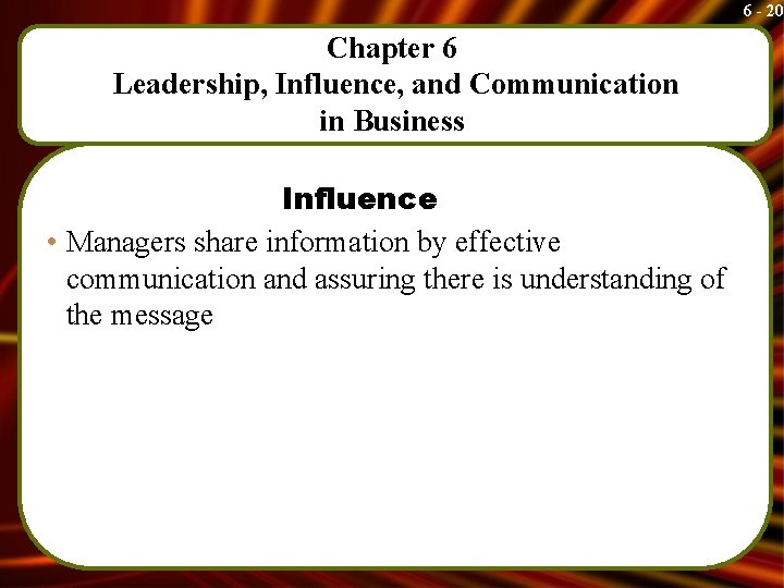 6 - 20 Chapter 6 Leadership, Influence, and Communication in Business Influence • Managers