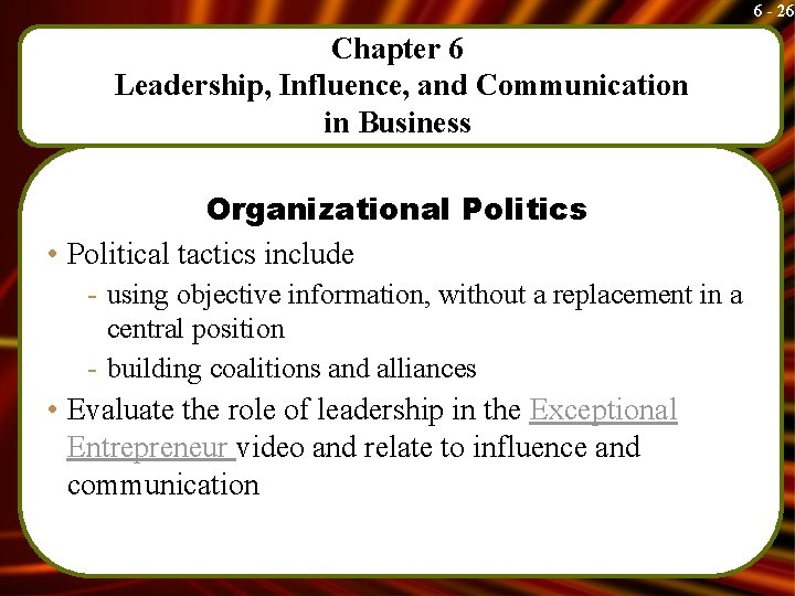 6 - 26 Chapter 6 Leadership, Influence, and Communication in Business Organizational Politics •