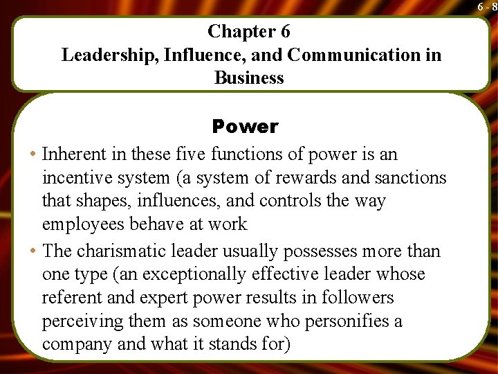 6 -8 Chapter 6 Leadership, Influence, and Communication in Business Power • Inherent in