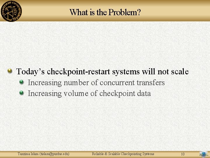What is the Problem? Today’s checkpoint-restart systems will not scale Increasing number of concurrent What is the Problem? Today’s checkpoint-restart systems will not scale Increasing number of concurrent