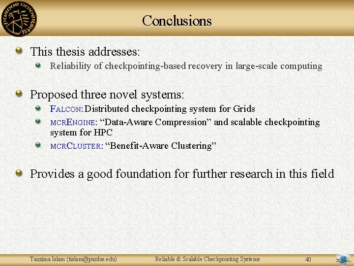 Conclusions This thesis addresses: Reliability of checkpointing-based recovery in large-scale computing Proposed three novel Conclusions This thesis addresses: Reliability of checkpointing-based recovery in large-scale computing Proposed three novel
