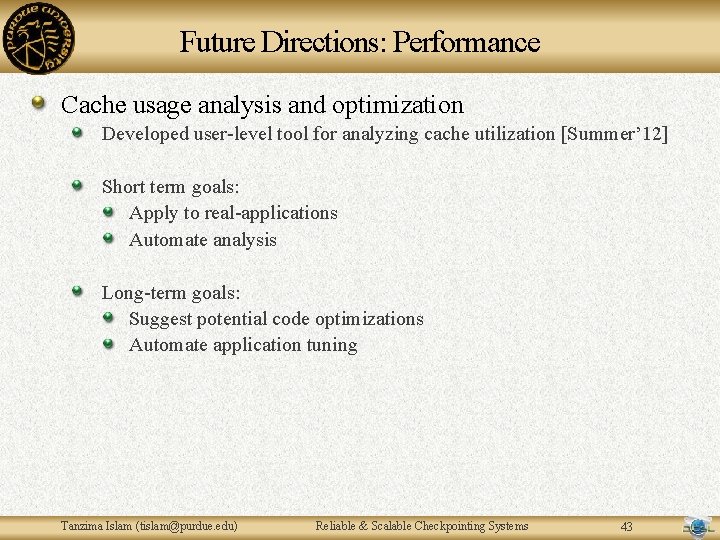 Future Directions: Performance Cache usage analysis and optimization Developed user-level tool for analyzing cache Future Directions: Performance Cache usage analysis and optimization Developed user-level tool for analyzing cache