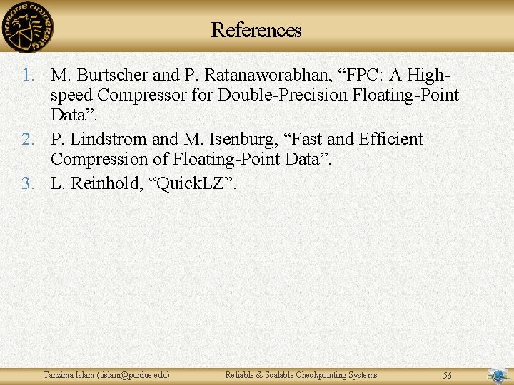 References 1. M. Burtscher and P. Ratanaworabhan, “FPC: A Highspeed Compressor for Double-Precision Floating-Point References 1. M. Burtscher and P. Ratanaworabhan, “FPC: A Highspeed Compressor for Double-Precision Floating-Point