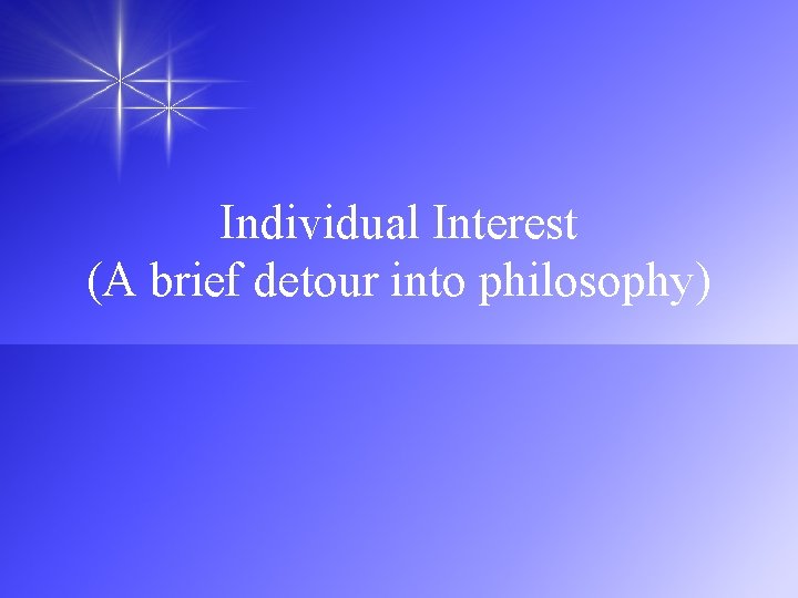 Individual Interest (A brief detour into philosophy) 
