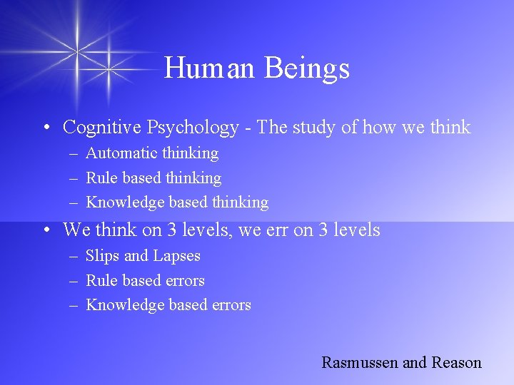 Human Beings • Cognitive Psychology - The study of how we think – Automatic