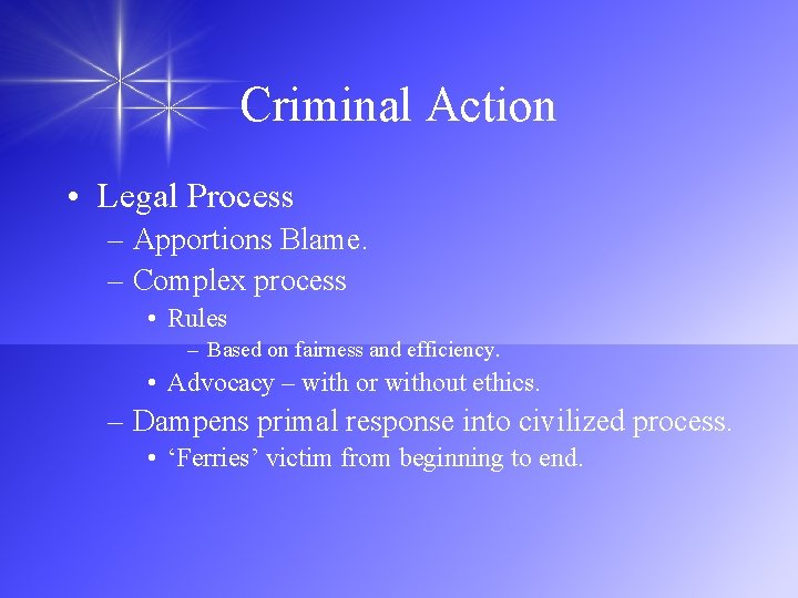 Criminal Action • Legal Process – Apportions Blame. – Complex process • Rules –