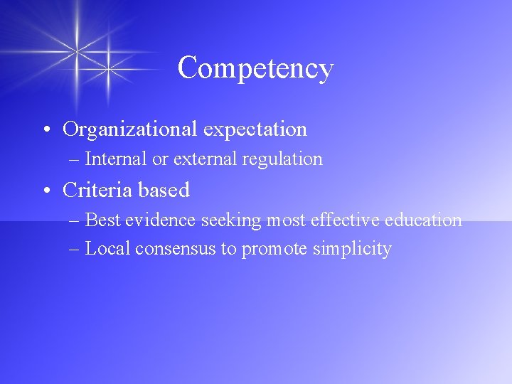 Competency • Organizational expectation – Internal or external regulation • Criteria based – Best