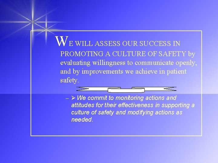 WE WILL ASSESS OUR SUCCESS IN PROMOTING A CULTURE OF SAFETY by evaluating willingness