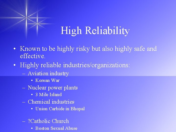 High Reliability • Known to be highly risky but also highly safe and effective.