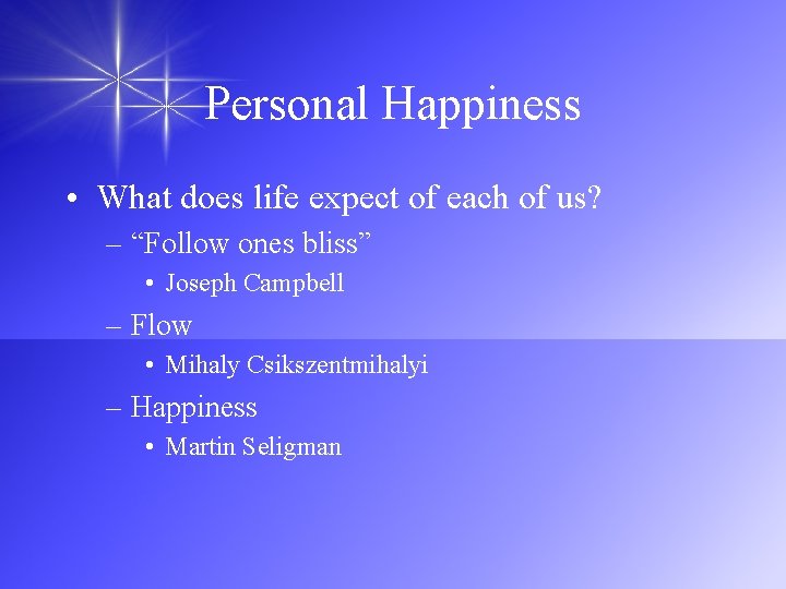 Personal Happiness • What does life expect of each of us? – “Follow ones