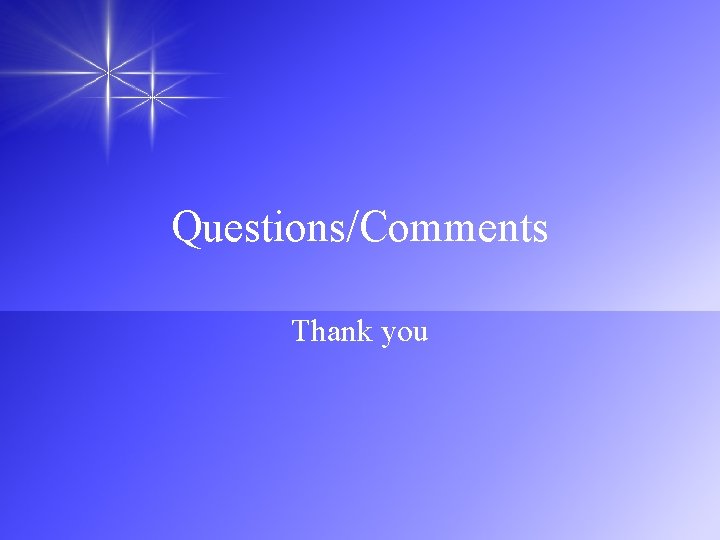Questions/Comments Thank you 