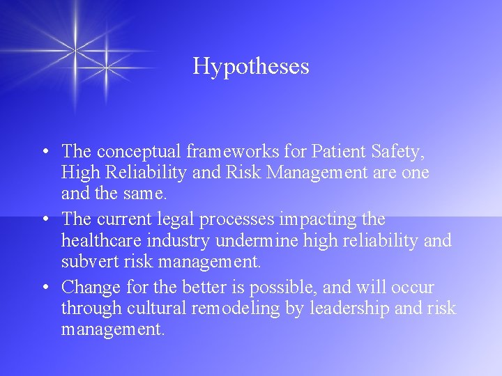 Hypotheses • The conceptual frameworks for Patient Safety, High Reliability and Risk Management are