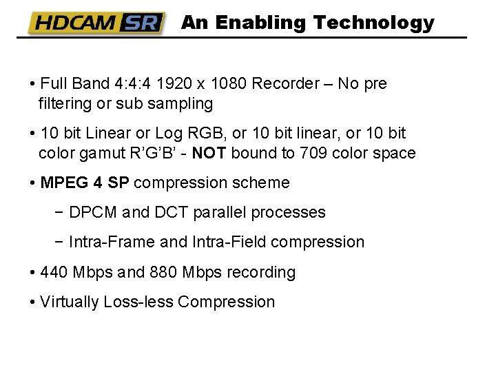 An Enabling Technology • Full Band 4: 4: 4 1920 x 1080 Recorder –