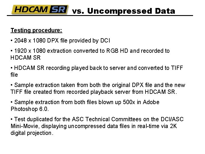 vs. Uncompressed Data Testing procedure: • 2048 x 1080 DPX file provided by DCI