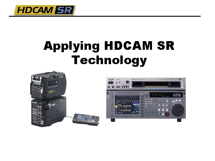 Applying HDCAM SR Technology 