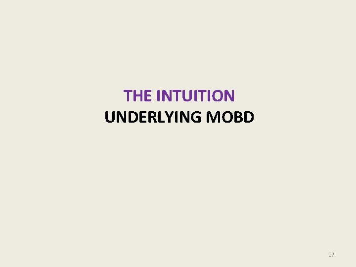 THE INTUITION UNDERLYING MOBD 17 