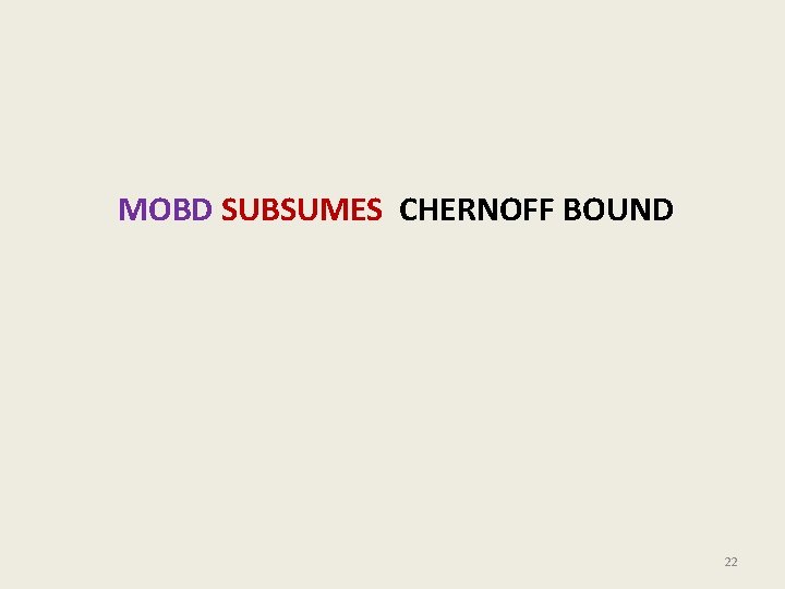 MOBD SUBSUMES CHERNOFF BOUND 22 