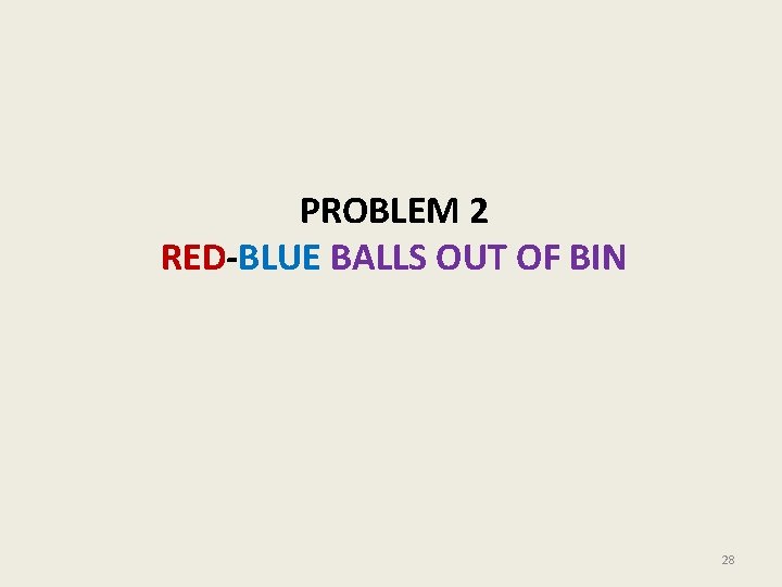 PROBLEM 2 RED-BLUE BALLS OUT OF BIN 28 