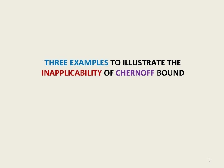 THREE EXAMPLES TO ILLUSTRATE THE INAPPLICABILITY OF CHERNOFF BOUND 3 