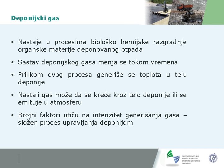 Deponijski gas Nastaje u procesima biološko hemijske razgradnje organske materije deponovanog otpada Sastav deponijskog