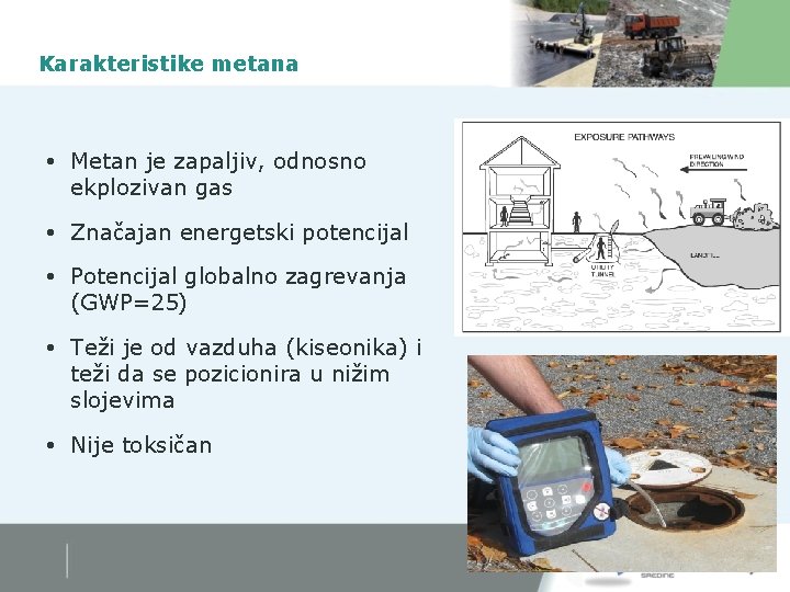 Karakteristike metana Metan je zapaljiv, odnosno ekplozivan gas Značajan energetski potencijal Potencijal globalno zagrevanja