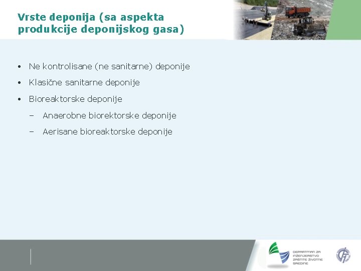 Vrste deponija (sa aspekta produkcije deponijskog gasa) Ne kontrolisane (ne sanitarne) deponije Klasične sanitarne