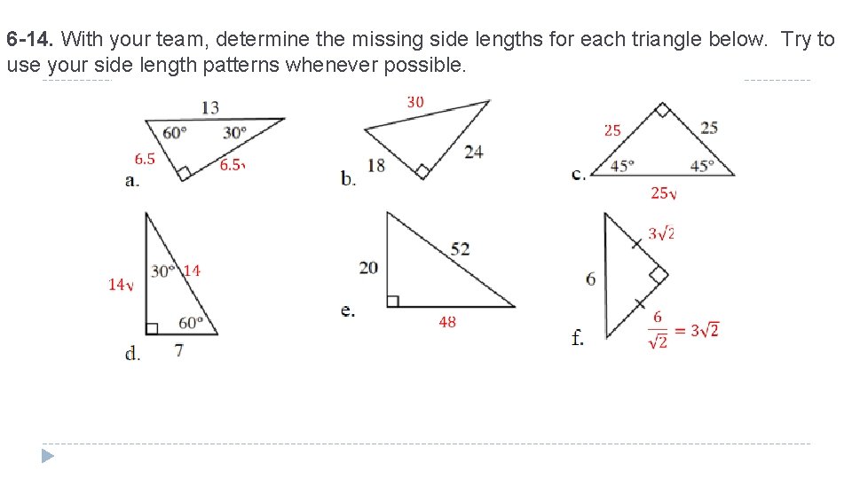 6 -14. With your team, determine the missing side lengths for each triangle below.