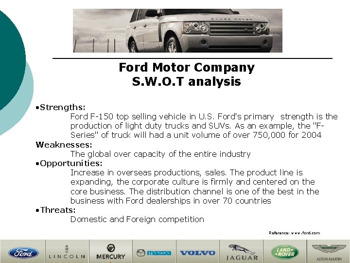 Ford Motor Company S. W. O. T analysis • Strengths: Ford F-150 top selling