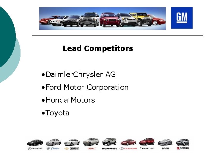 Lead Competitors • Daimler. Chrysler AG • Ford Motor Corporation • Honda Motors •