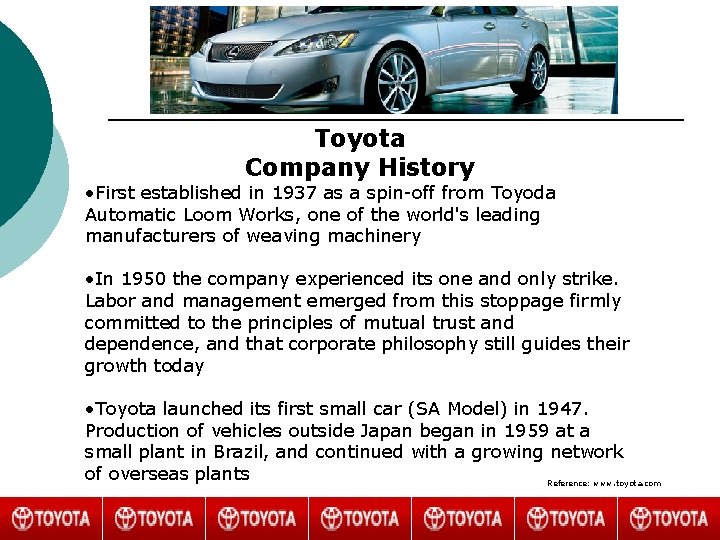 Toyota Company History • First established in 1937 as a spin-off from Toyoda Automatic