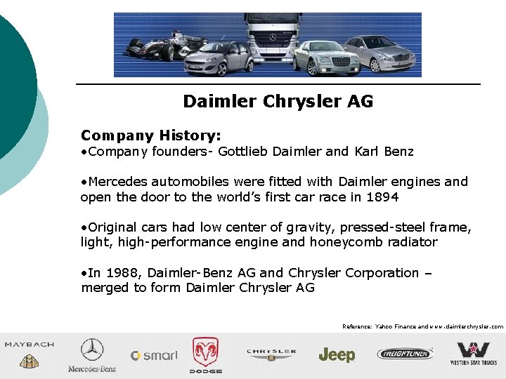 Daimler Chrysler AG Company History: • Company founders- Gottlieb Daimler and Karl Benz •