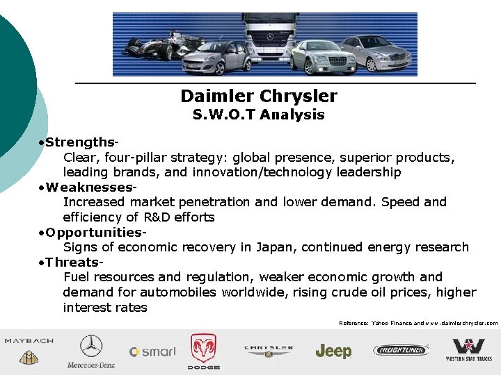 Daimler Chrysler S. W. O. T Analysis • Strengths. Clear, four-pillar strategy: global presence,