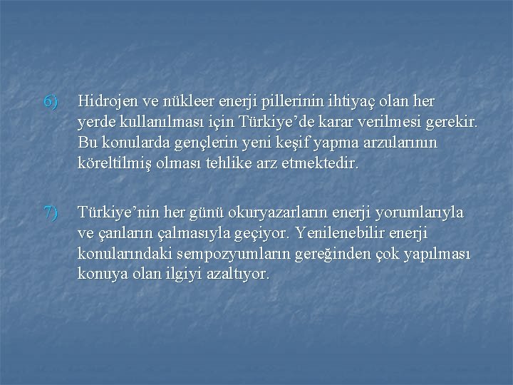 6) Hidrojen ve nükleer enerji pillerinin ihtiyaç olan her yerde kullanılması için Türkiye’de karar